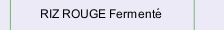 RIZ ROUGE Ferment&eacute; 